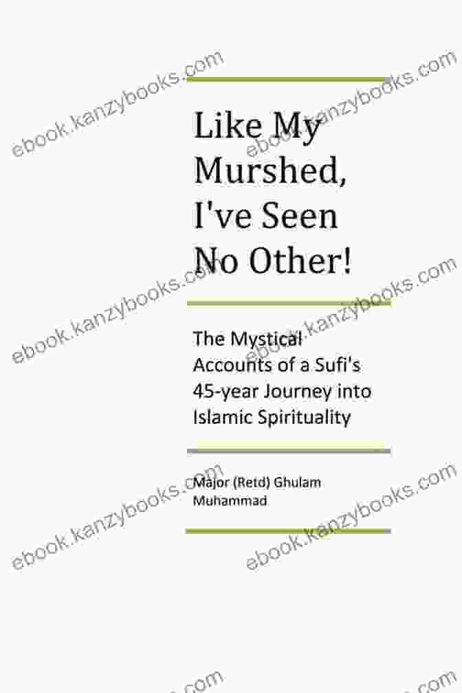 Author Image Like My Murshed I Ve Seen No Other: The Mystical Memoirs Of A Sufi S Over 46 Year Journey On The Path Of Salook