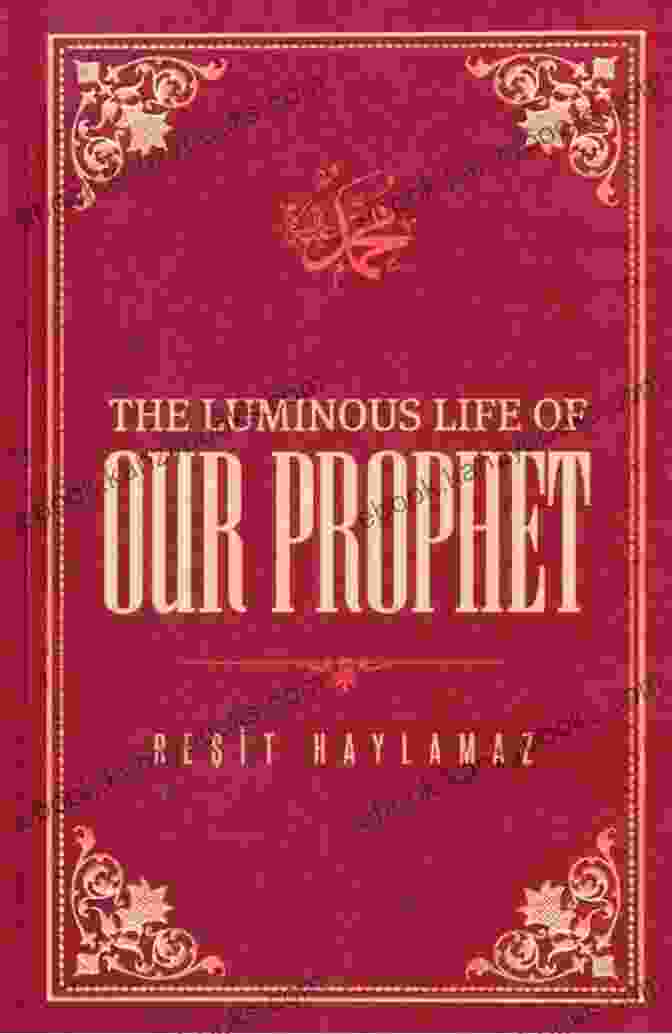 Book Cover Of 'The Luminous Life Of Our Prophet', Featuring An Intricate Arabic Calligraphy Design The Luminous Life Of Our Prophet