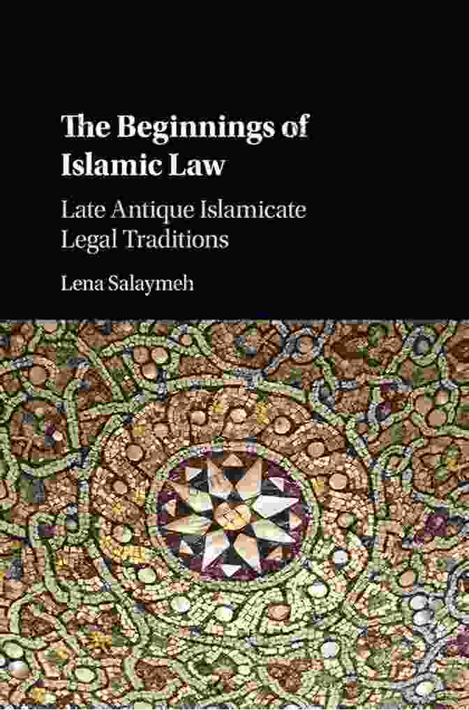 Cover Of Late Antique Islamicate Legal Traditions The Beginnings Of Islamic Law: Late Antique Islamicate Legal Traditions