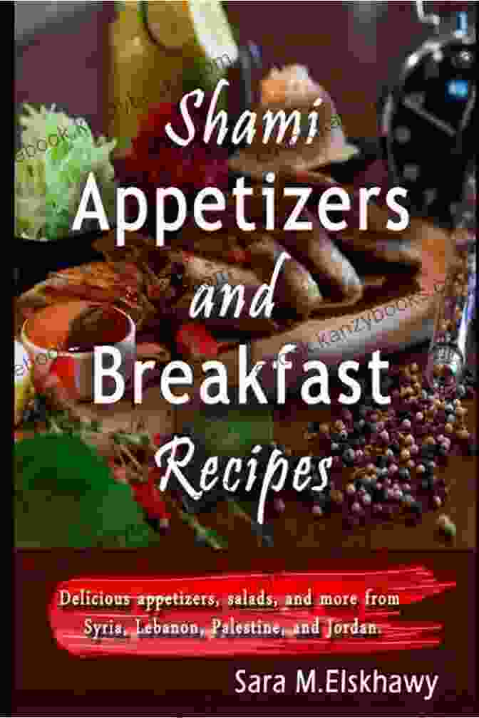 Cover Of The Book Delicious Appetizers, Salads, And More From Syria, Lebanon, Palestine, And Jordan Shami Appetizers And Breakfast Recipes: Delicious Appetizers Salads And More From Syria Lebanon Palestine And Jordan (Shami Recipes)