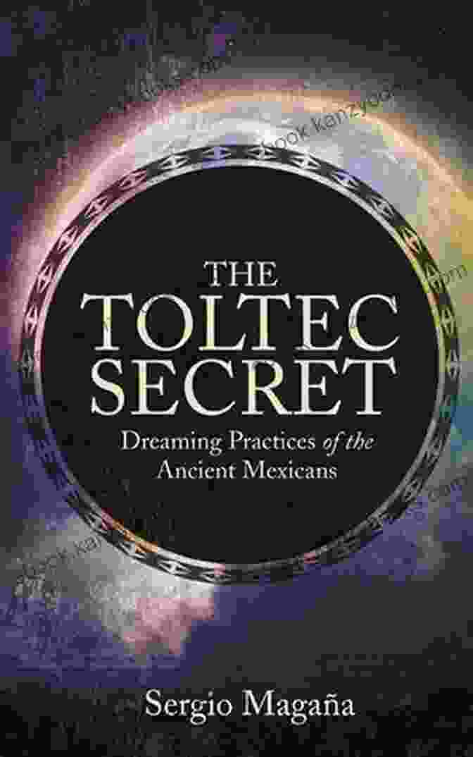 Dreaming Practices Of The Ancient Mexicans Book Cover The Toltec Secret: Dreaming Practices Of The Ancient Mexicans