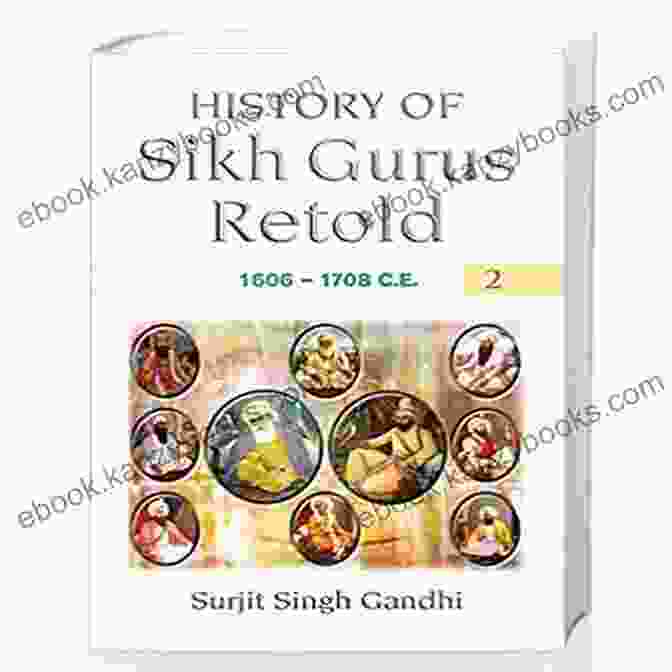 History Of Sikh Gurus Retold 1606 1708 Book Cover History Of Sikh Gurus Retold: 1606 1708 C E (Volume 2): 1606 1708