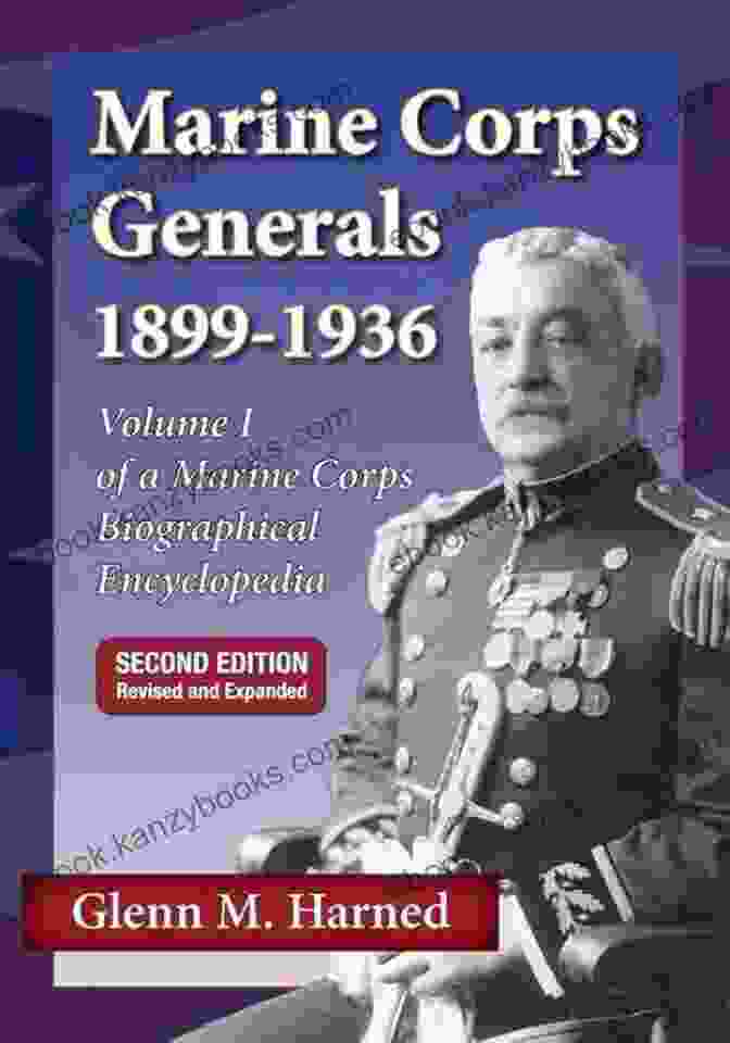 Volume One Of The Marine Corps Biographical Encyclopedia Marine Corps Generals 1899 1936 Second Edition: Volume I Of A Marine Corps Biographical Encyclopedia