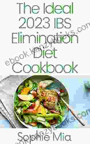 The Ideal 2024 IBS Elimination Diet Cookbook: 100 Simple Quick And Delectable Dishes For Testing Food Allergies And Sensitivities