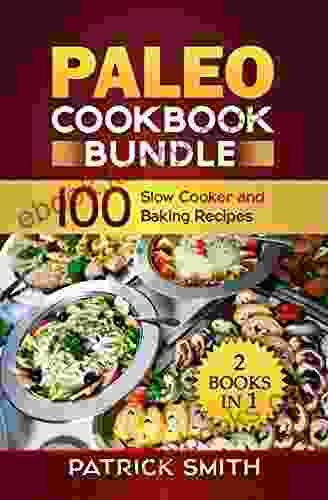 Paleo Cookbook Bundle: 100 Slow Cooker And Baking Recipes (Paleo Diet Gluten Free Crockpot Recipes Paleo Recipes Paleo Crock Pot Grain Free 3)