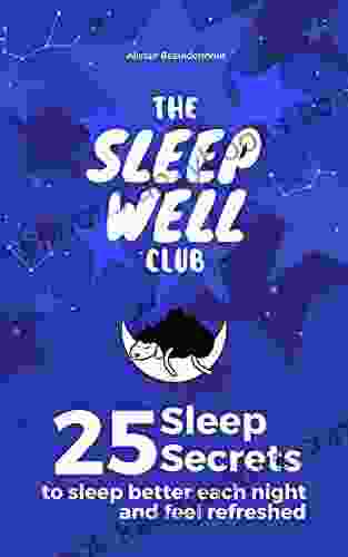 Sleep Well Club: 25 Sleep Secrets To Sleep Better Each Night: Sleep Better