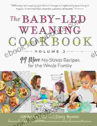 The Baby Led Weaning Cookbook Volume 2: 99 More No Stress Recipes For The Whole Family