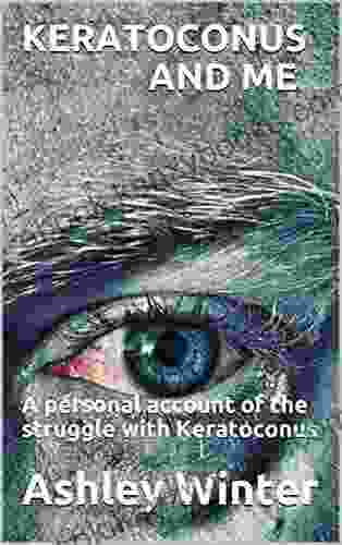 KERATOCONUS AND ME: A personal account of the struggle with Keratoconus