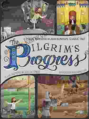 The Pilgrim S Progress: A Poetic Retelling Of John Bunyan S Classic Tale