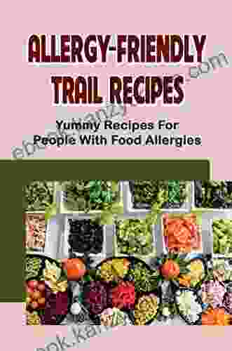 Allergy Friendly Trail Recipes: Yummy Recipes For People With Food Allergies