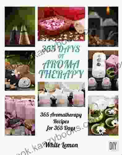 Aromatherapy: 365 Days Of Aromatherapy Recipes