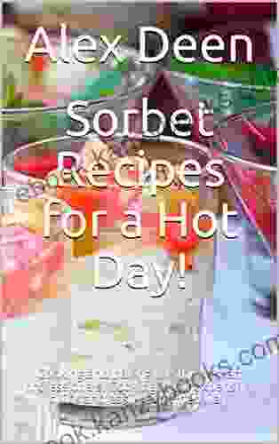 Sorbet Recipes For A Hot Day : Cooking And Baking Like The Dessert Professionals Cooking In A Inexpensive Quick And Easily Explained Way