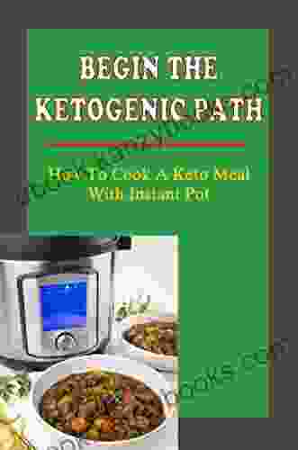 Begin The Ketogenic Path: How To Cook A Keto Meal With Instant Pot