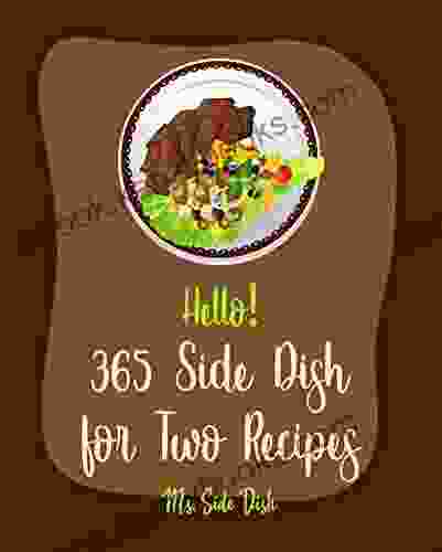 Hello 365 Side Dish For Two Recipes: Best Side Dish For Two Cookbook Ever For Beginners Cottage Cheese Cookbook Vegetable Casserole Cookbook Baked Potato Cookbook Fried Rice Recipe 1