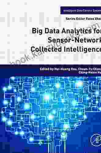 Big Data Analytics For Sensor Network Collected Intelligence (Intelligent Data Centric Systems)