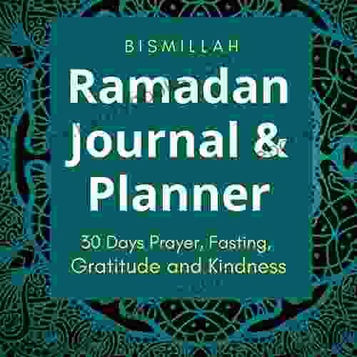 Bismillah Ramadan Journal Planner: 30 Days Prayer Fasting Gratitude And Kindness Calendar Daily Schedule Journaling Prompts Ramadan Gift For Men Women Kids