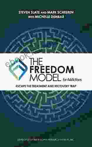 The Freedom Model For Addictions: Escape The Treatment And Recovery Trap