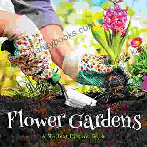 Flower Gardens A No Text Picture Book: A Calming Gift For Alzheimer Patients And Senior Citizens Living With Dementia (Soothing Picture For The Heart And Soul 6)