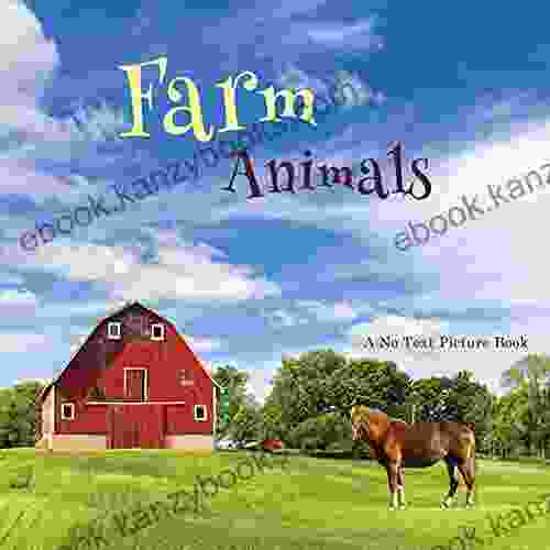 Farm Animals A No Text Picture Book: A Calming Gift For Alzheimer Patients And Senior Citizens Living With Dementia (Soothing Picture For The Heart And Soul 38)