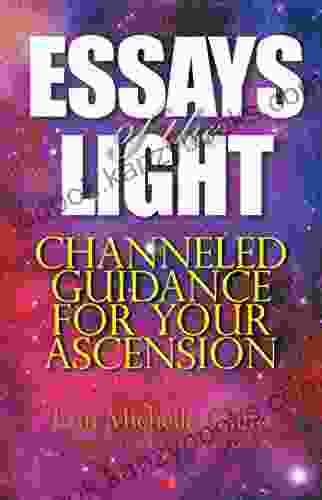 Essays of the Light: Channeled Guidance for Your Ascension