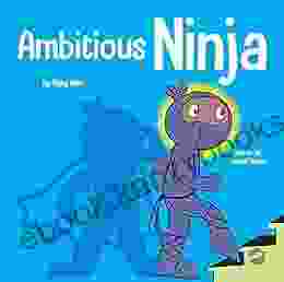 Ambitious Ninja: A Children S About Goal Setting (Ninja Life Hacks 42)