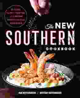 The New Southern Cookbook: Classic Family Recipes And Modern Twists on Old Favorites