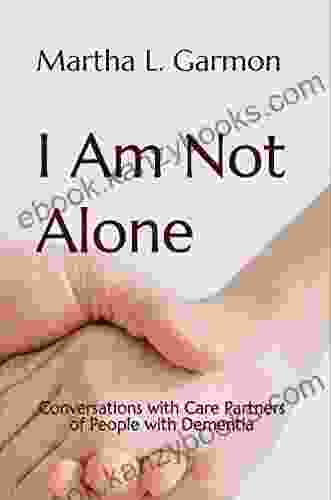 I Am Not Alone: Conversations with Care Partners of People with Dementia