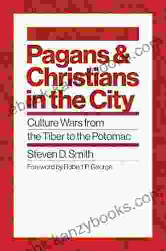 Pagans And Christians In The City: Culture Wars From The Tiber To The Potomac (Emory University Studies In Law And Religion)