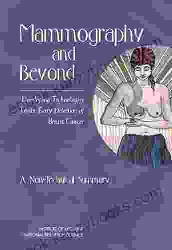 Mammography And Beyond: Developing Technologies For The Early Detection Of Breast Cancer: A Non Technical Summary