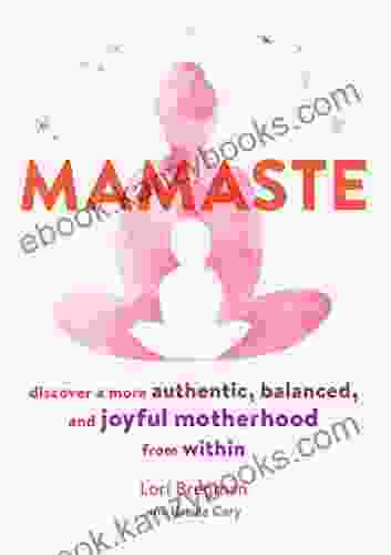 Mamaste: Discover A More Authentic Balanced And Joyful Motherhood From Within