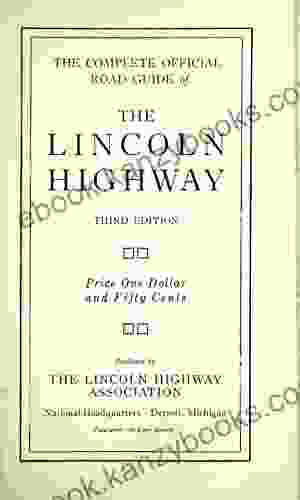 The Complete Official Guide Of The Lincoln Highway Third Edition: Published By The Lincoln Highway Association