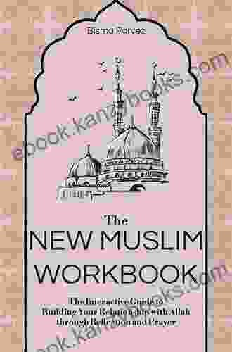 The New Muslim Workbook: The Interactive Guide To Building Your Relationship With Allah Through Reflection And Prayer