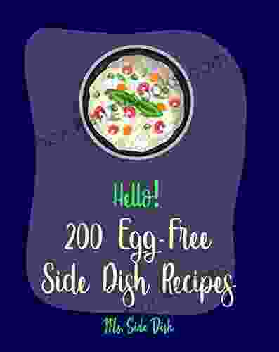 Hello 200 Egg Free Side Dish Recipes: Best Egg Free Side Dish Cookbook Ever For Beginners Mashed Potato Cookbook Egg Free Baking Cookbook White Rice Cookbook Spaghetti Squash Recipe 1