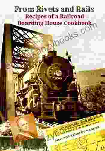 From Rivets And Rails Recipes Of A Railroad Boarding House Cookbook