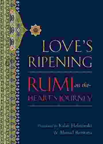 Love S Ripening: Rumi On The Heart S Journey