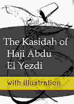 The Kasidah Of Haji Abdu El Yezdi: With Illustration