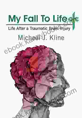 My Fall To Life: Life After A Traumatic Brain Injury