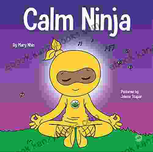 Calm Ninja: A Children s About Calming Your Anxiety Featuring the Calm Ninja Yoga Flow (Ninja Life Hacks 22)