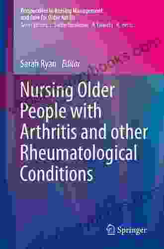 Nursing Older People With Arthritis And Other Rheumatological Conditions (Perspectives In Nursing Management And Care For Older Adults)