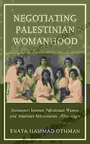 Negotiating Palestinian Womanhood: Encounters Between Palestinian Women And American Missionaries 1880s 1940s