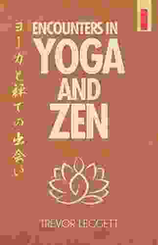 Encounters In Yoga And Zen (The Trevor Leggett Collection 4)