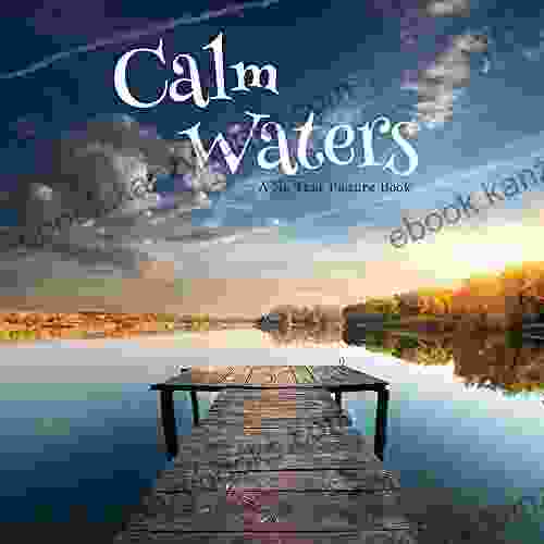 Calm Waters A No Text Picture Book: A Calming Gift for Alzheimer Patients and Senior Citizens Living With Dementia (Soothing Picture for the Heart and Soul 66)