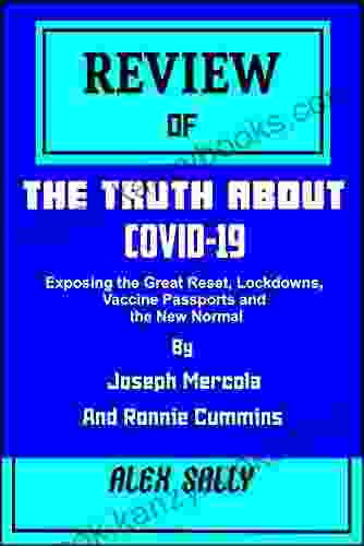 REVIEW OF THE TRUTH ABOUT COVID 19 By Joseph Mercola And Ronnie Cummins: Exposing The Great Reset Lockdowns Vaccine Passports And The New Normal