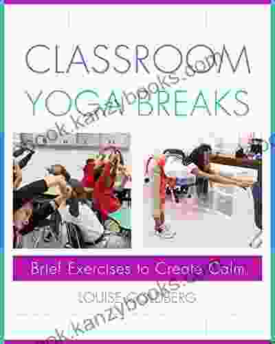 Classroom Yoga Breaks: Brief Exercises To Create Calm