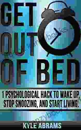 Get Out Of Bed: 1 Psychological Hack To Wake Up Stop Snoozing And Start Living