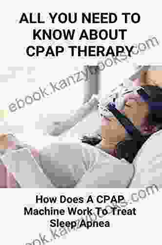 All You Need To Know About CPAP Therapy: How Does A CPAP Machine Work To Treat Sleep Apnea: Getting Used To Cpap