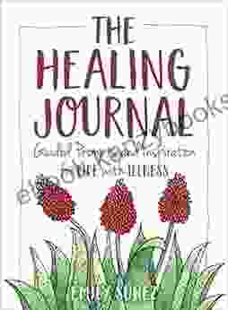 The Healing Journal: Guided Prompts And Inspiration For Life With Illness