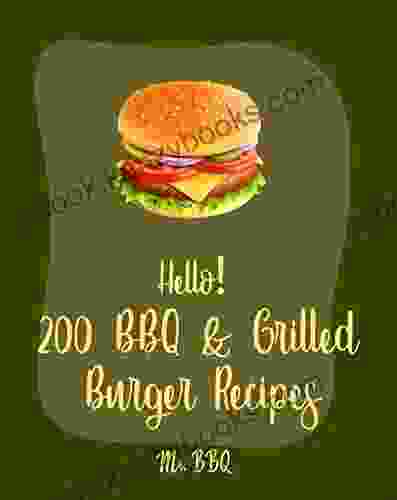 Hello 200 BBQ Grilled Burger Recipes: Best BBQ Grilled Burger Cookbook Ever For Beginners Charcoal Grilling Stuffed Burger Recipe Veggie Burgers Recipes Grill Cheese Cookbook 1