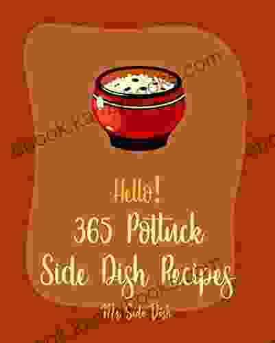 Hello 365 Potluck Side Dish Recipes: Best Potluck Side Dish Cookbook Ever For Beginners Scallop Recipes Vegetable Casserole Cookbook Mashed Potato Cookbook Macaroni And Cheese Recipe 1