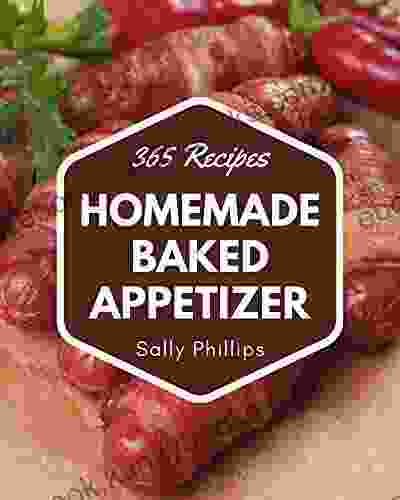 365 Homemade Baked Appetizer Recipes: Home Cooking Made Easy With Baked Appetizer Cookbook